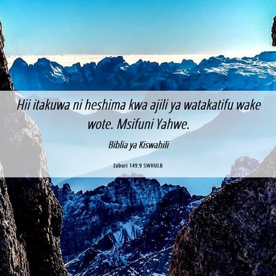 Picture 06 - Zaburi 149:9 SWHULB - Hii itakuwa ni heshima kwa ajili ya watakatifu - Bible Verse Picture