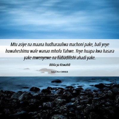 Picture 06 - Zaburi 15:4 SWHULB - Mtu asiye na maana hudharauliwa machoni pake, - Bible Verse Picture
