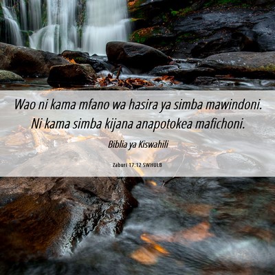 Picture 06 - Zaburi 17:12 SWHULB - Wao ni kama mfano wa hasira ya simba mawindoni. - Bible Verse Picture