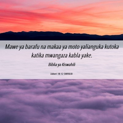 Picture 06 - Zaburi 18:12 SWHULB - Mawe ya barafu na makaa ya moto yalianguka kutoka - Bible Verse Picture