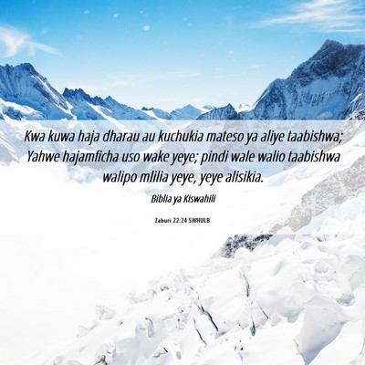 Picture 06 - Zaburi 22:24 SWHULB - Kwa kuwa haja dharau au kuchukia mateso ya aliye - Bible Verse Picture