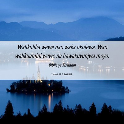Picture 06 - Zaburi 22:5 SWHULB - Walikulilia wewe nao waka okolewa. Wao - Bible Verse Picture