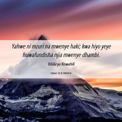Picture 06 - Zaburi 25:8 SWHULB - Yahwe ni mzuri na mwenye haki; kwa hiyo yeye - Bible Verse Picture