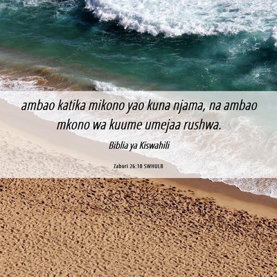 Picture 06 - Zaburi 26:10 SWHULB - ambao katika mikono yao kuna njama, na ambao - Bible Verse Picture