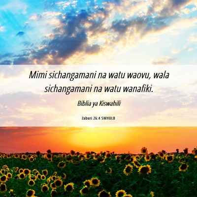 Picture 06 - Zaburi 26:4 SWHULB - Mimi sichangamani na watu waovu, wala - Bible Verse Picture