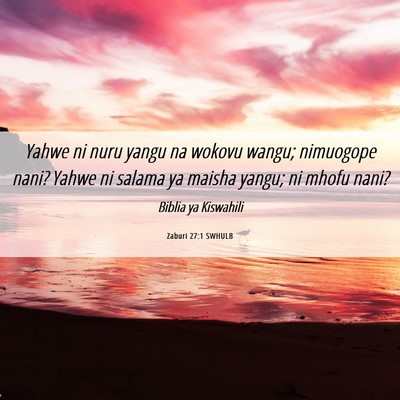 Picture 06 - Zaburi 27:1 SWHULB - Yahwe ni nuru yangu na wokovu wangu; nimuogope - Bible Verse Picture