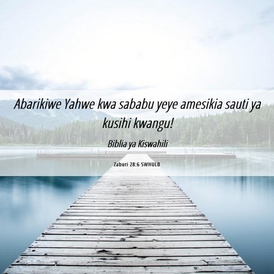 Picture 06 - Zaburi 28:6 SWHULB - Abarikiwe Yahwe kwa sababu yeye amesikia sauti ya - Bible Verse Picture