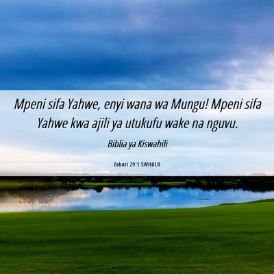 Picture 06 - Zaburi 29:1 SWHULB - Mpeni sifa Yahwe, enyi wana wa Mungu! Mpeni sifa - Bible Verse Picture