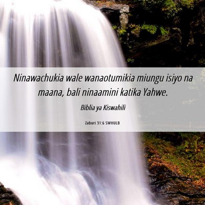 Picture 06 - Zaburi 31:6 SWHULB - Ninawachukia wale wanaotumikia miungu isiyo na - Bible Verse Picture