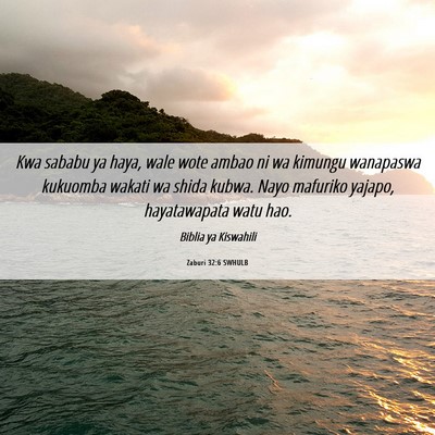 Picture 06 - Zaburi 32:6 SWHULB - Kwa sababu ya haya, wale wote ambao ni wa kimungu - Bible Verse Picture