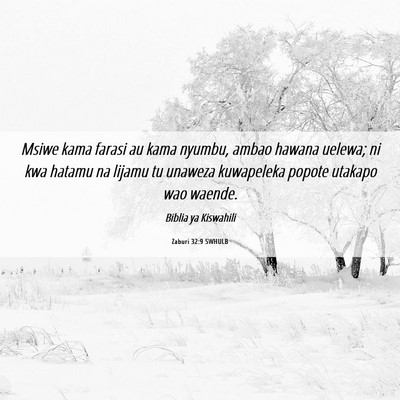 Picture 06 - Zaburi 32:9 SWHULB - Msiwe kama farasi au kama nyumbu, ambao hawana - Bible Verse Picture