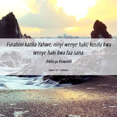 Picture 06 - Zaburi 33:1 SWHULB - Furahini katika Yahwe, ninyi wenye haki; kusifu - Bible Verse Picture