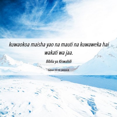 Picture 06 - Zaburi 33:19 SWHULB - kuwaokoa maisha yao na mauti na kuwaweka hai - Bible Verse Picture