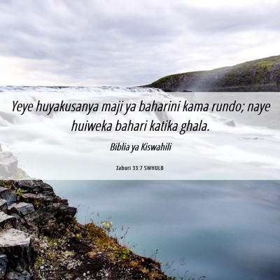 Picture 06 - Zaburi 33:7 SWHULB - Yeye huyakusanya maji ya baharini kama rundo; - Bible Verse Picture