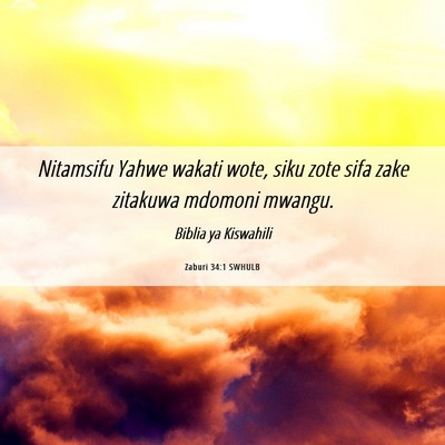 Picture 06 - Zaburi 34:1 SWHULB - Nitamsifu Yahwe wakati wote, siku zote sifa zake - Bible Verse Picture