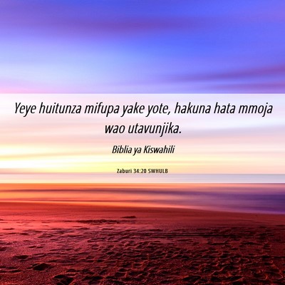 Picture 06 - Zaburi 34:20 SWHULB - Yeye huitunza mifupa yake yote, hakuna hata mmoja - Bible Verse Picture
