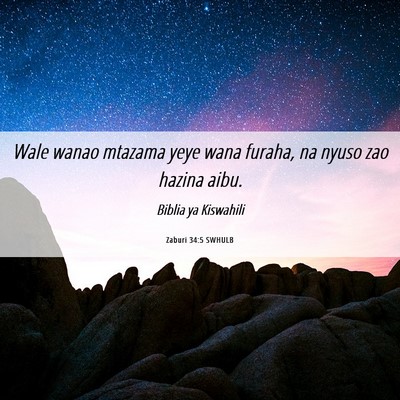 Picture 06 - Zaburi 34:5 SWHULB - Wale wanao mtazama yeye wana furaha, na nyuso zao - Bible Verse Picture