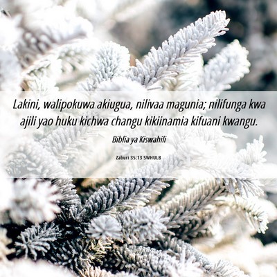 Picture 06 - Zaburi 35:13 SWHULB - Lakini, walipokuwa akiugua, nilivaa magunia; - Bible Verse Picture