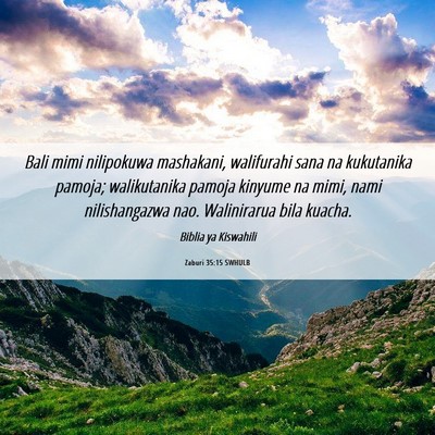 Picture 06 - Zaburi 35:15 SWHULB - Bali mimi nilipokuwa mashakani, walifurahi sana - Bible Verse Picture