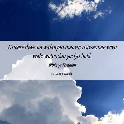 Picture 06 - Zaburi 37:1 SWHULB - Usikereshwe na wafanyao maovu; usiwaonee wivu - Bible Verse Picture