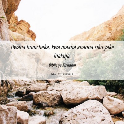 Picture 06 - Zaburi 37:13 SWHULB - Bwana humcheka, kwa maana anaona siku yake - Bible Verse Picture