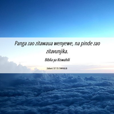 Picture 06 - Zaburi 37:15 SWHULB - Panga zao zitawaua wenyewe, na pinde zao - Bible Verse Picture