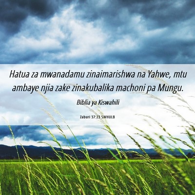 Picture 06 - Zaburi 37:23 SWHULB - Hatua za mwanadamu zinaimarishwa na Yahwe, mtu - Bible Verse Picture