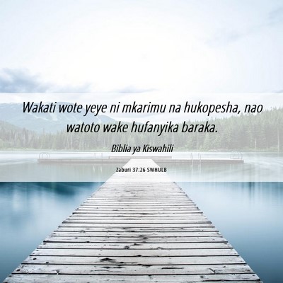 Picture 06 - Zaburi 37:26 SWHULB - Wakati wote yeye ni mkarimu na hukopesha, nao - Bible Verse Picture