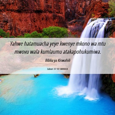 Picture 06 - Zaburi 37:33 SWHULB - Yahwe hatamuacha yeye kwenye mkono wa mtu mwovu - Bible Verse Picture