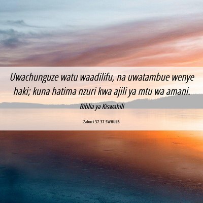 Picture 06 - Zaburi 37:37 SWHULB - Uwachunguze watu waadilifu, na uwatambue wenye - Bible Verse Picture