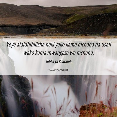 Picture 06 - Zaburi 37:6 SWHULB - Yeye ataidhihilisha haki yako kama mchana na - Bible Verse Picture