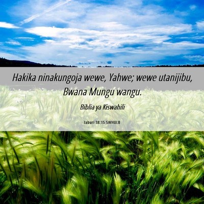 Picture 06 - Zaburi 38:15 SWHULB - Hakika ninakungoja wewe, Yahwe; wewe utanijibu, - Bible Verse Picture