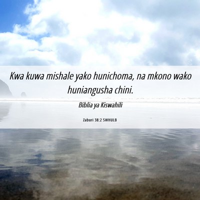 Picture 06 - Zaburi 38:2 SWHULB - Kwa kuwa mishale yako hunichoma, na mkono wako - Bible Verse Picture