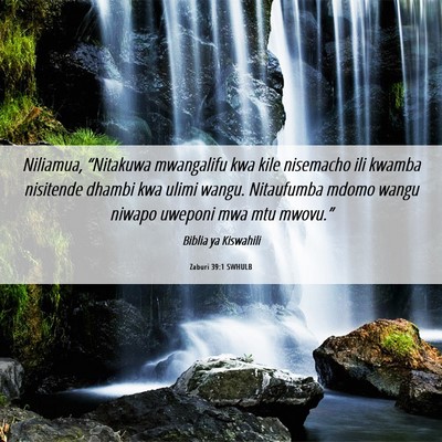Picture 06 - Zaburi 39:1 SWHULB - Niliamua, “Nitakuwa mwangalifu kwa kile - Bible Verse Picture