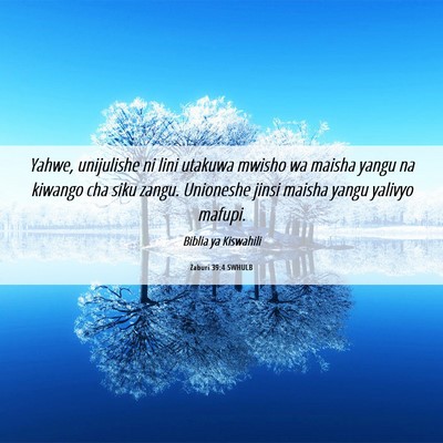 Picture 06 - Zaburi 39:4 SWHULB - Yahwe, unijulishe ni lini utakuwa mwisho wa - Bible Verse Picture