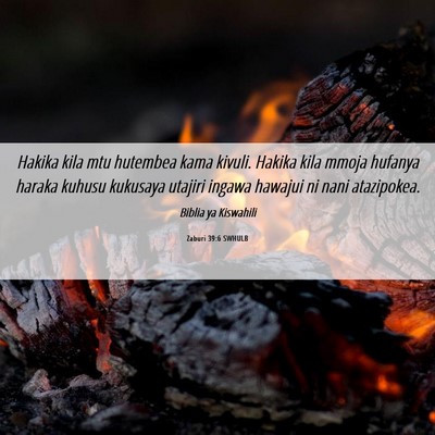 Picture 06 - Zaburi 39:6 SWHULB - Hakika kila mtu hutembea kama kivuli. Hakika kila - Bible Verse Picture