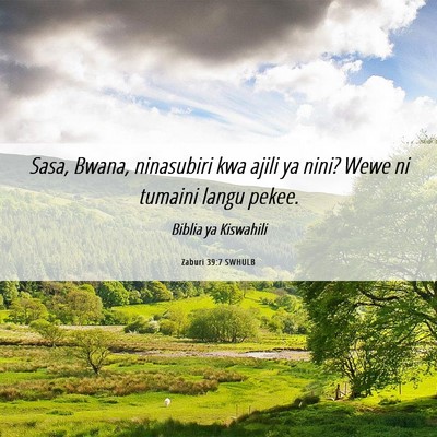 Picture 06 - Zaburi 39:7 SWHULB - Sasa, Bwana, ninasubiri kwa ajili ya nini? Wewe - Bible Verse Picture