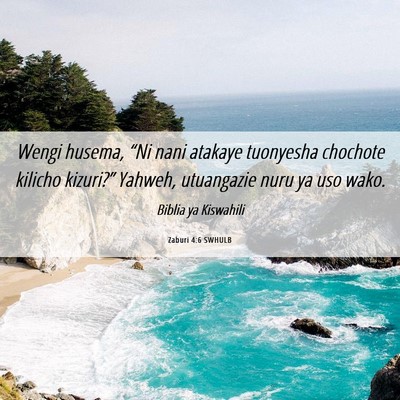 Picture 06 - Zaburi 4:6 SWHULB - Wengi husema, “Ni nani atakaye tuonyesha - Bible Verse Picture