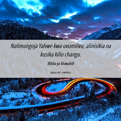 Picture 06 - Zaburi 40:1 SWHULB - Nalimungoja Yahwe kwa uvumilivu; alinisikia na - Bible Verse Picture