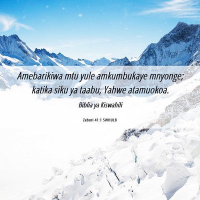 Picture 06 - Zaburi 41:1 SWHULB - Amebarikiwa mtu yule amkumbukaye mnyonge; katika - Bible Verse Picture