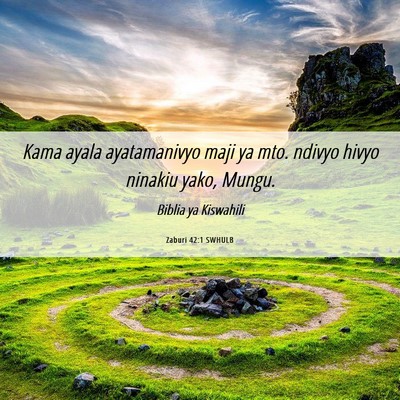 Picture 06 - Zaburi 42:1 SWHULB - Kama ayala ayatamanivyo maji ya mto. ndivyo hivyo - Bible Verse Picture