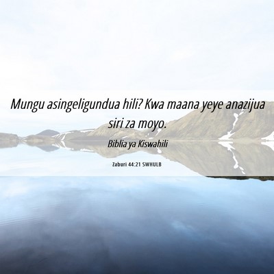 Picture 06 - Zaburi 44:21 SWHULB - Mungu asingeligundua hili? Kwa maana yeye - Bible Verse Picture