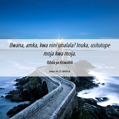 Picture 06 - Zaburi 44:23 SWHULB - Bwana, amka, kwa nini unalala? Inuka, usitutupe - Bible Verse Picture
