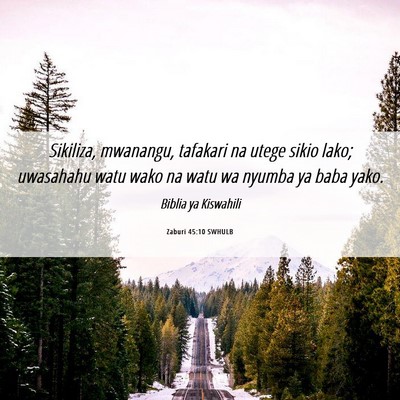 Picture 06 - Zaburi 45:10 SWHULB - Sikiliza, mwanangu, tafakari na utege sikio lako; - Bible Verse Picture
