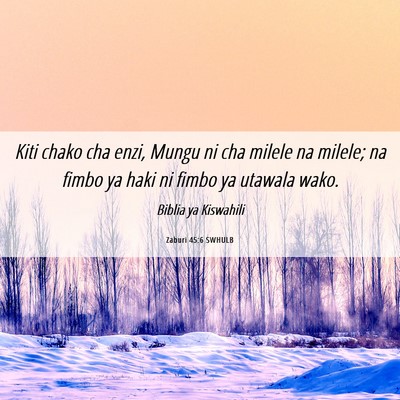 Picture 06 - Zaburi 45:6 SWHULB - Kiti chako cha enzi, Mungu ni cha milele na - Bible Verse Picture