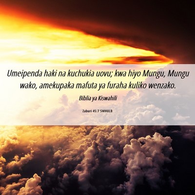 Picture 06 - Zaburi 45:7 SWHULB - Umeipenda haki na kuchukia uovu; kwa hiyo Mungu, - Bible Verse Picture