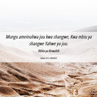Picture 06 - Zaburi 47:5 SWHULB - Mungu ameinuliwa juu kwa shangwe, Kwa mbiu ya - Bible Verse Picture