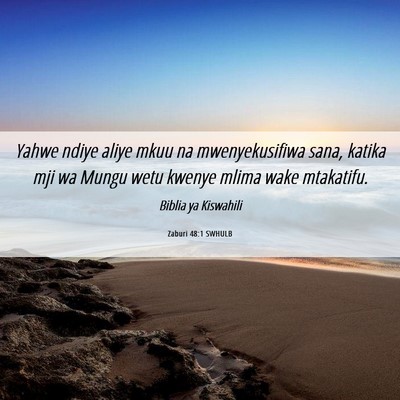 Picture 06 - Zaburi 48:1 SWHULB - Yahwe ndiye aliye mkuu na mwenyekusifiwa sana, - Bible Verse Picture
