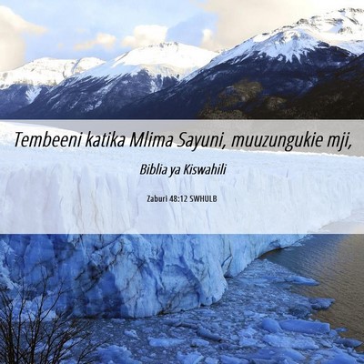 Picture 06 - Zaburi 48:12 SWHULB - Tembeeni katika Mlima Sayuni, muuzungukie - Bible Verse Picture