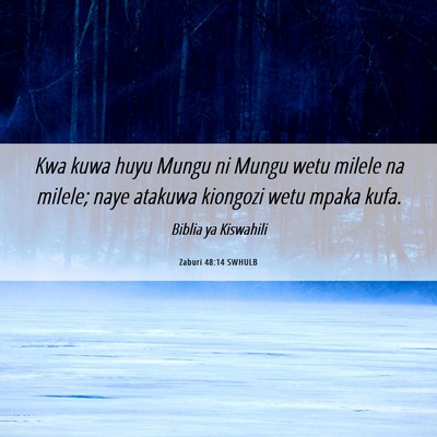 Picture 06 - Zaburi 48:14 SWHULB - Kwa kuwa huyu Mungu ni Mungu wetu milele na - Bible Verse Picture